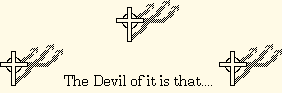 The Devil of it is that....